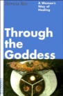 Through the Goddess : A Woman's Way of Healing - Book