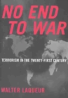 No End to War : Terrorism in the Twenty-First Century - Book
