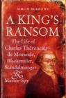 A King's Ransom : The Life of Charles Theveneau de Morande, Blackmailer, Scandalmonger & Master-Spy - Book