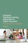 Analysing Teaching-Learning Interactions in Higher Education : Accounting for Structure and Agency - eBook