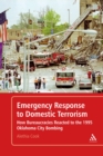 Emergency Response to Domestic Terrorism : How Bureaucracies Reacted to the 1995 Oklahoma City Bombing - eBook