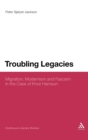Troubling Legacies : Migration, Modernism and Fascism in the Case of Knut Hamsun - Book
