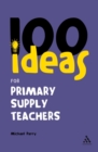 100 Ideas for Supply Teachers: Primary School Edition - Book