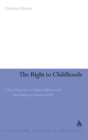 The Right to Childhoods : Critical Perspectives on Rights, Difference and Knowledge in a Transient World - Book