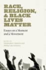Race, Religion, and Black Lives Matter : Essays on a Moment and a Movement - eBook