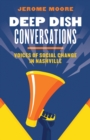 Deep Dish Conversations : Voices of Social Change in Nashville - eBook
