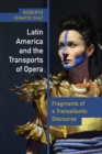 Latin America and the Transports of Opera : Fragments of a Transatlantic Discourse - eBook