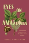 Eyes on Amazonia : Transnational Perspectives on the Rubber Boom Frontier - Book