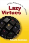 Lazy Virtues : Teaching Writing in the Age of Wikipedia - Book