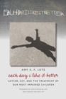 Each Day I Like It Better : Autism, ECT, and the Treatment of Our Most Impaired Children - Book