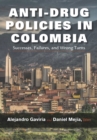 Anti-Drug Policies in Colombia : Successes, Failures, and Wrong Turns - Book