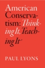 American Conservatism : Thinking It, Teaching It - eBook