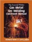 The Essential Welder : Gas Metal Arc Welding Projects - Book