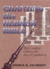 Chanting the Hebrew Bible : The Complete Guide to the Art of Cantillation - Book