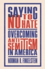 Saying No to Hate : Overcoming Antisemitism in America - Book