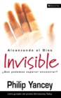 Alcanzando al Dios invisible :  Que podemos esperar encontrar? - eBook