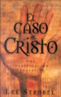 El caso de Cristo : Una investigacion personal de un periodista de la evidencia de Jesus - eBook