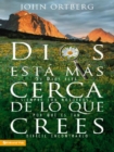 Dios esta mas cerca de lo que crees : Si Dios esta siempre con nosotros, por que es tan dificil encontrarlo - eBook