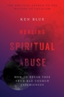 Healing Spiritual Abuse – How to Break Free from Bad Church Experiences - Book