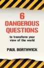 Six Dangerous Questions to Transform Your View of the World - Book