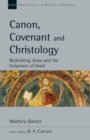 Canon, Covenant and Christology : Rethinking Jesus and the Scriptures of Israel - eBook