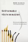 Sustainable Youth Ministry : Why Most Youth Ministry Doesn't Last and What Your Church Can Do about It - Book