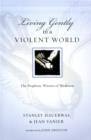 Living Gently in a Violent World : The Prophetic Witness of Weakness - Book