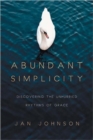Abundant Simplicity - Discovering the Unhurried Rhythms of Grace - Book