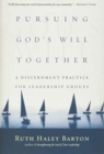 Pursuing God`s Will Together – A Discernment Practice for Leadership Groups - Book