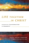Life Together in Christ – Experiencing Transformation in Community - Book