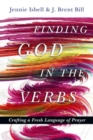 Finding God in the Verbs : Crafting a Fresh Language of Prayer - Book