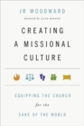 Creating a Missional Culture - Equipping the Church for the Sake of the World - Book
