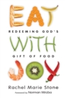 Eat with Joy - Redeeming God`s Gift of Food - Book