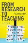 From Research to Teaching - A Guide to Beginning Your Classroom Career - Book