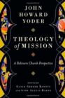 Theology of Mission : A Believers Church Perspective - Book