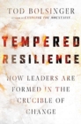 Tempered Resilience - How Leaders Are Formed in the Crucible of Change - Book