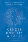 Gender Identity and Faith – Clinical Postures, Tools, and Case Studies for Client–Centered Care - Book