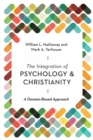 The Integration of Psychology and Christianity – A Domain–Based Approach - Book