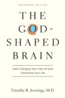 The God-Shaped Brain - How Changing Your View of God Transforms Your Life - Book
