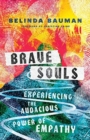 Brave Souls - Experiencing the Audacious Power of Empathy - Book