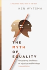 The Myth of Equality - Uncovering the Roots of Injustice and Privilege - Book