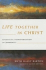 Life Together in Christ - Experiencing Transformation in Community - Book