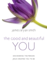 The Good and Beautiful You : Discovering the Person Jesus Created You to Be - eBook