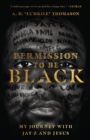 Permission to Be Black - My Journey with Jay-Z and Jesus - Book