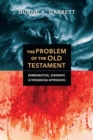 The Problem of the Old Testament – Hermeneutical, Schematic, and Theological Approaches - Book