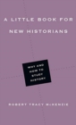 A Little Book for New Historians - Why and How to Study History - Book