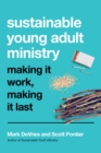 Sustainable Young Adult Ministry : Making It Work, Making It Last - eBook