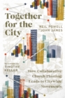 Together for the City : How Collaborative Church Planting Leads to Citywide Movements - eBook