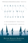 Pursuing God's Will Together : A Discernment Practice for Leadership Groups - eBook