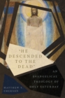 "He Descended to the Dead" : An Evangelical Theology of Holy Saturday - eBook